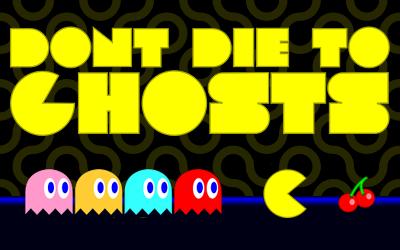 Don't Die To Ghosts