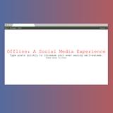 Offline: A Social Media Experience