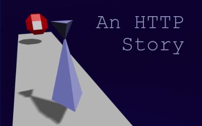 An HTTP Story