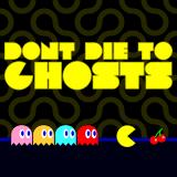 Don't Die To Ghosts