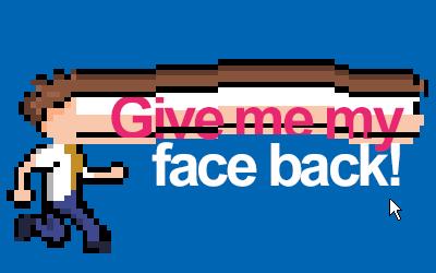 Give me my face back!
