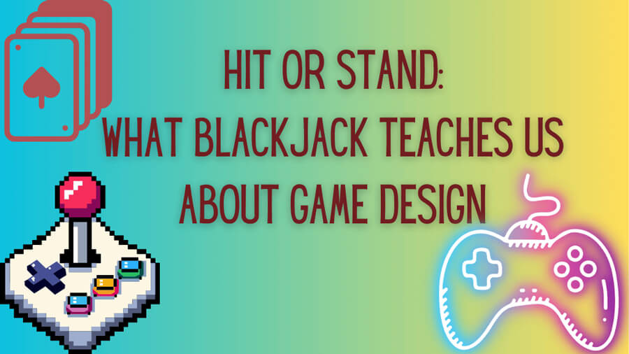 Hit or Stand: What Blackjack Teaches Us About Game Design
