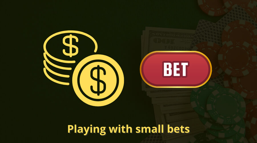 Playing with small bets