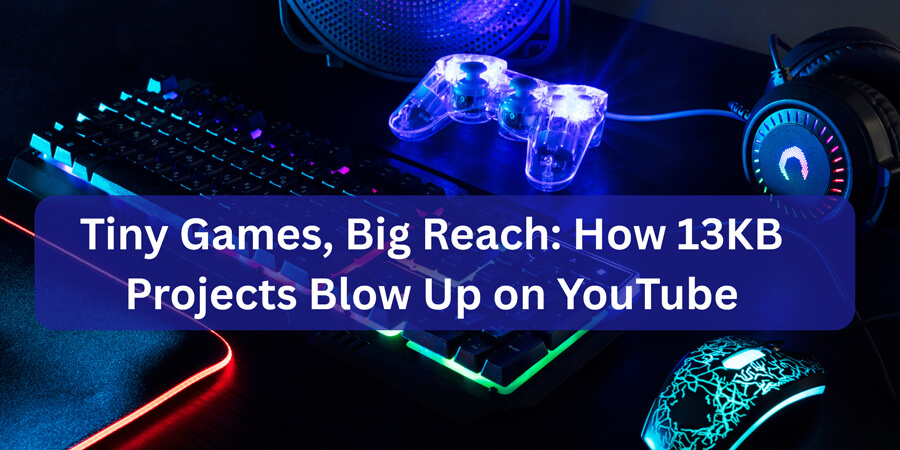 Tiny Games, Big Reach: How 13KB Projects Blow Up on YouTube